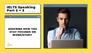 Describe how you stay focused on work/study  | IELTS Speaking Part 2 + 3