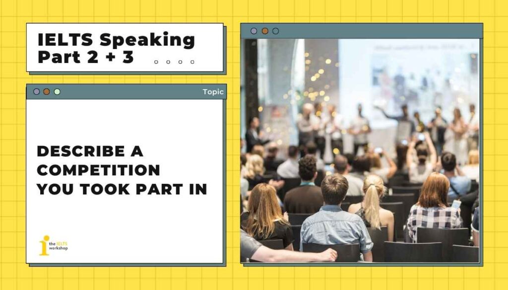 Describe a competition you took part in IELTS Speaking P2 3 Describe a competition you took part in IELTS Speaking P2 3