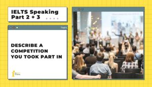 Describe a competition you took part in | IELTS Speaking Part 2 + 3