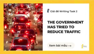 Giải đề IELTS Writing Task 2: The government has tried to reduce traffic