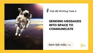 Giải đề IELTS Writing Task 2: Sending messages into space