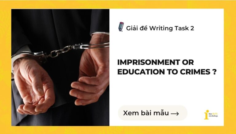 Giải đề In many countries imprisonment is the most common solution to crimes. However, some people believe that better education will be a more effective solution. To what extent do you agree or disagree? 