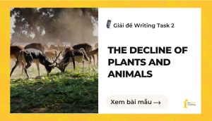 Giải đề IELTS Writing Task 2: The decline of plants and animals
