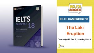 Giải chi tiết Cambridge 18, Test 2, Listening Part 3: The Laki Eruption