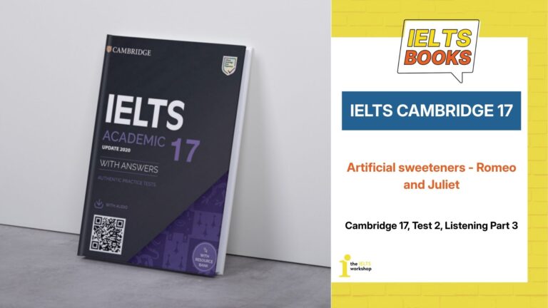 Giải chi tiết Cambridge 17, Test 2, Listening Part 3: Artificial sweeteners - Romeo and Juliet
