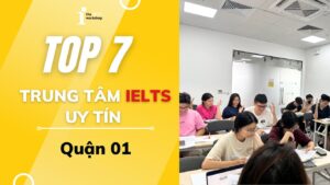Top 7 trung tâm IELTS Quận 1 TP. HCM uy tín, chất lượng