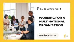 Giải đề IELTS Writing Task 2: Working for a multinational organization