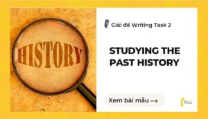 Giải đề IELTS Writing Task 2: Studying the past history