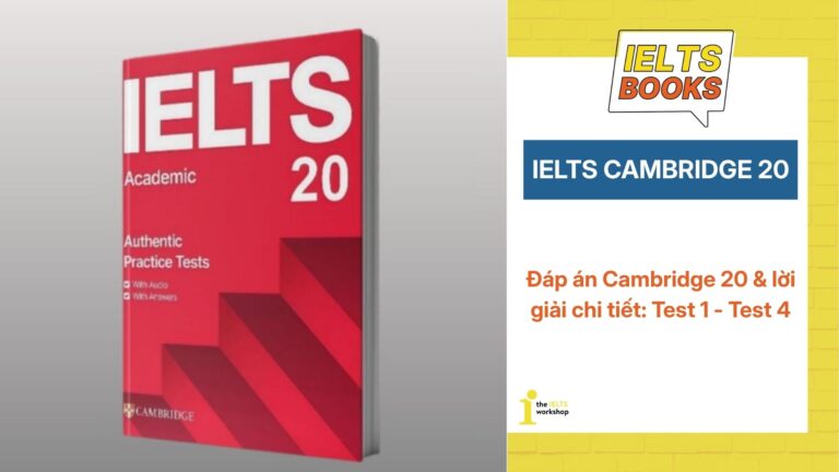 Đáp án Cambridge 20 & Lời giải chi tiết: Test 1- Test 4