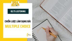 Chiến lược làm dạng IELTS Listening Multiple Choice ăn trọn điểm
