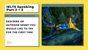 Describe an outdoor sport you would like to try for the first time | IELTS Speaking Part 2+3
