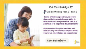 Giải đề IELTS Writing Task 2: Some children spend hours every day on their smartphones (Cambridge 17 – Test 2)