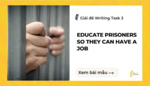 Giải đề IELTS Writing Task 2: Educate prisoners so they can have a job