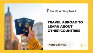 Giải đề IELTS Writing Task 2: Travel abroad to learn about other countries