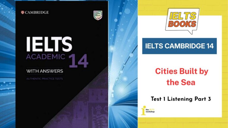 Giải chi tiết Cambridge 14 Test 1 Listening Part 3: Cities Built by the Sea