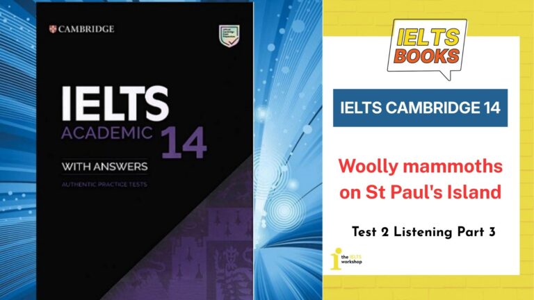 Giải chi tiết Cambridge 14 Test 2 Listening Part 3: Woolly mammoths on St Paul's Island
