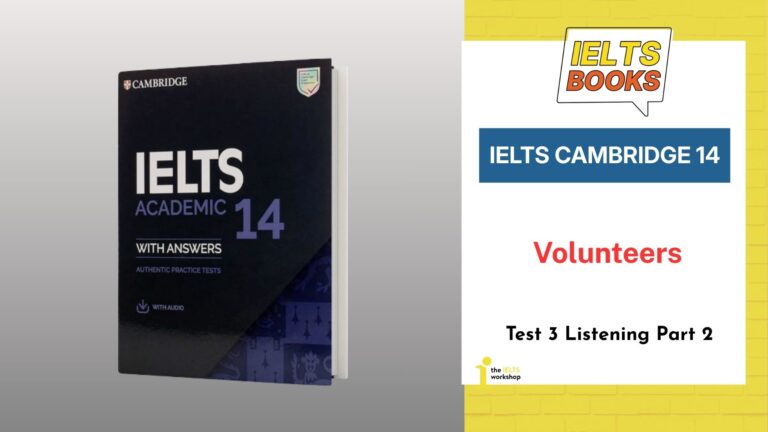 Giải chi tiết Cambridge 14 Test 3 Listening Part 2: Volunteers