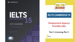 Giải chi tiết Cambridge 15 Test 3 Listening Part 1: Employment Agency: Possible Jobs