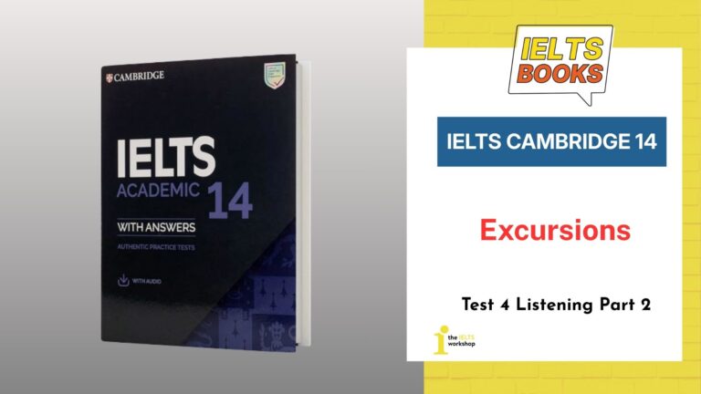 Giải chi tiết Cambridge 14 Test 4 Listening Part 2: Excursions