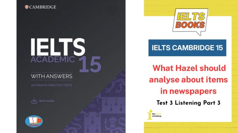 Giải chi tiết Cambridge 15 Test 3 Listening Part 3: What Hazel should analyse about items in newspapers