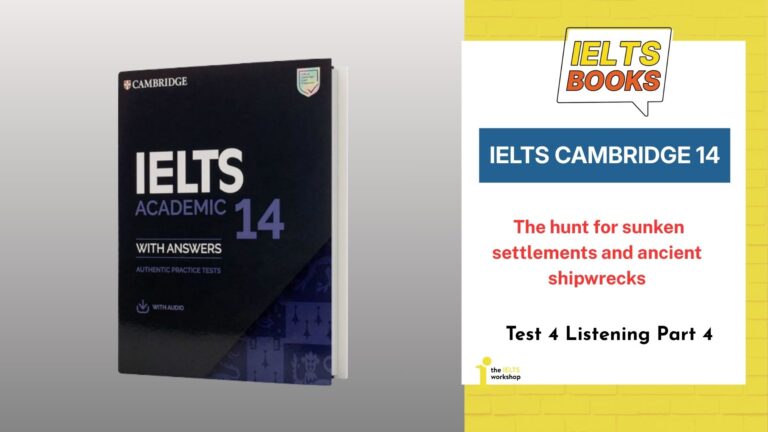 Giải chi tiết IELTS Cambridge 14 Test 4 Listeng Part 4: The hunt for sunken settlements and ancient shipwrecks