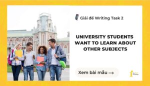 Giải đề IELTS Writing Task 2: University students want to learn about other subjects