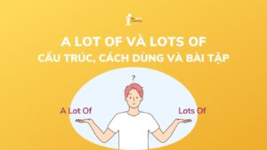 Phân biệt A Lot Of và Lots Of: Cấu trúc, cách dùng và bài tập