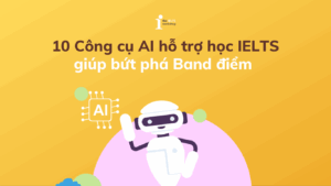 10 Công cụ AI hỗ trợ học IELTS giúp bứt phá Band điểm