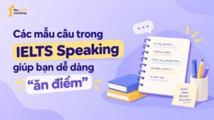 30+ mẫu câu trong IELTS Speaking giúp bạn dễ dàng “ăn điểm” 