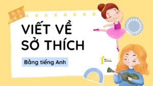 Những cách viết về sở thích bằng Tiếng Anh xịn sò kèm bài mẫu