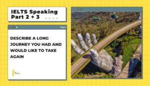 Describe a long journey you had and would like to take again | IELTS Speaking Part 2+3