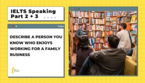 Describe a person you know who enjoys working for a family business (e.g. a shop, etc.) | IELTS Speaking Part 2+3