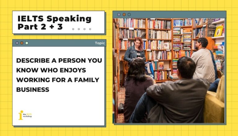 Describe a person you know who enjoys working for a family business (e.g. a shop, etc.) IELTS Speaking part 2