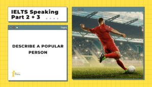 Describe a popular person | IELTS Speaking Part 2+3