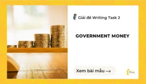 Giải đề IELTS Writing Task 2: Government money