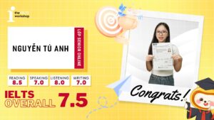 Nguyễn Tú Anh – Vượt qua nỗi sợ Speaking và Writing chạm tay tới 7.5 IELTS