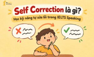 Self Correction trong IELTS Speaking: Học cách tự sửa lỗi khi lỡ nói sai
