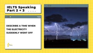 Describe a time when the electricity suddenly went off | IELTS Speaking Part 2+3