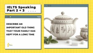 Describe an important old thing that your family has kept for a long time | IELTS Speaking Part 2+3