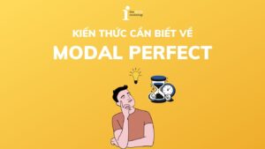 Modal perfect là gì? Tất tần tật kiến thức bạn cần nắm được