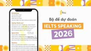 Bộ đề dự đoán IELTS Speaking Quý 1 2026 (T1 – 4/2026) – Full 3 Parts