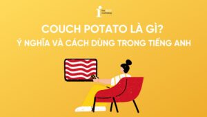 Couch potato là gì? Giải mã ý nghĩa và cách dùng trong tiếng Anh