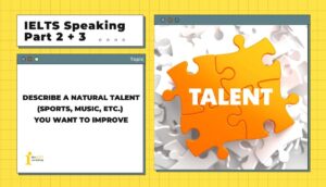 Describe a natural talent (sports, music, etc.) you want to improve | IELTS Speaking Part 2+3