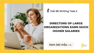 Giải đề IELTS Writing Task 2: Directors of large organizations earn much higher salaries