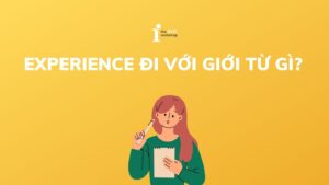 Experience đi với giới từ gì? Cách dùng theo ngữ cảnh và bài tập