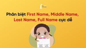 Phân biệt First name Middle Name Last Name Full Name cực dễ
