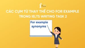 For example synonyms: Cách dùng từ thay thế “for example” trong IELTS Writing