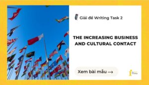 Giải đề IELTS Writing Task 2: The increasing business and cultural contact