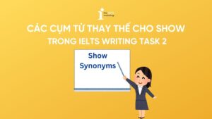 Show synonyms: Các cụm từ thay thế cho Show trong IELTS Writing Task 2