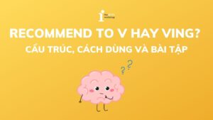 Recommend to V hay Ving? Cấu trúc, cách dùng và bài tập